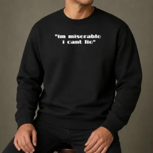 Good Im Miserable I Cant Lie Sweater