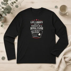 Official Life Liberty And The Pursuit Of A Royal Flush Poker Long Sleeve Shirt