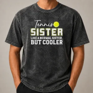 Pretty Original Tennis Sister Like A Normal Sister But Cooler Washed T-Shirt