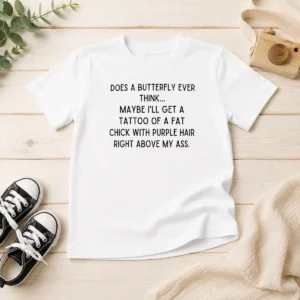 Awesome Top Does A Butterfly Ever Think Maybe I'Ll Get A Tattoo Of A Fat Chick With Purple Hair Right Above My Ass Kids T-Shirt