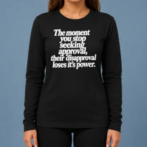 Perfect Pretty The Moment You Stop Seeking Approval Long Sleeve Shirt