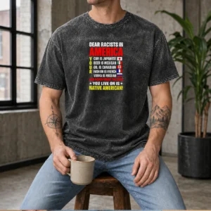 Pretty Dear Racists In America You Live On Is Native American Washed T-Shirt