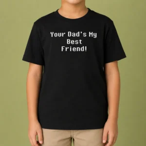 Good Your Dad'S My Best Friend Slogan Funny Quote Kids T-Shirt