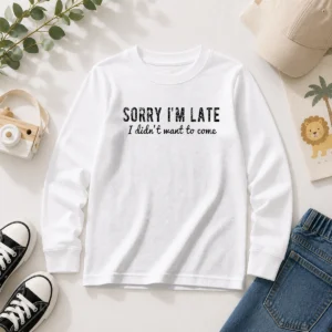 Hot Sorry I Am Late I Did Not Want To Come Funny Introverted Sarcastic Long Sleeve Shirt