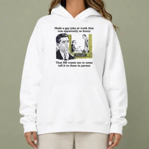 Official Made A Gay Joke At Work That Was Apparently So Funny That HR Wants Me To Come Tell It To Them In Person Hoodie in black, front view with text print