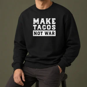 Nice Make Tacos Not War Taco Food Lover Slogan Sweater