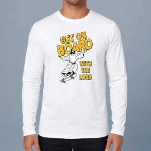 Happy Perfect Get On Board With The Lord Skateboarding Long Sleeve Shirt