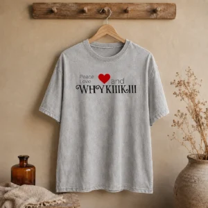 Funny Peace Love And Whhy Kiiikiii Washed T-Shirt