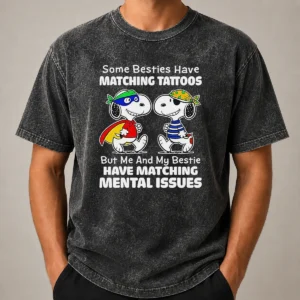 Awesome Hot Snoopy Some Besties Have Matching Tattoos But Me And My Bestie Have Matching Mental Issues graphic on a washed t shirt