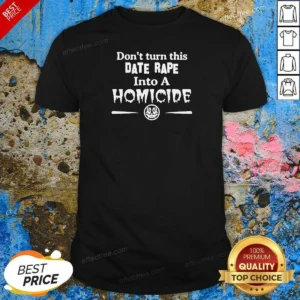Premium Don'T Turn This Date Rape Into A Homicide shirt optimized showing a classic fit crew neck tee in black