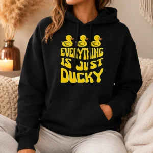 Hot Pretty Everything Is Just Ducky Hoodie