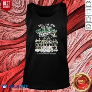 Pretty Officials Yes Im Old But I Saw Milwaukee Bucks Champions 2021 Finals Thank You For The Mem Tank Top