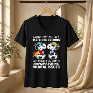 Hot Pretty Snoopy Some Besties Have Matching Tattoos But Me And My Bestie Have Matching Mental Issues V Neck Shirt in soft fabric with relaxed fit