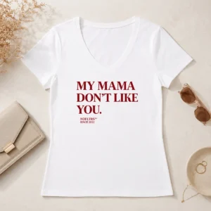 Hot Top My Mama Don'T Like You Bold Quote Nofltrs Brand Established Since 2022 V-Neck Shirt