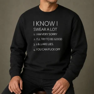 Pretty I Know I Swear A Lot I Am Very Sorry I'Ll Try To Be Good 1 And 2 Are Lies You Can Fuck Off Sweater
