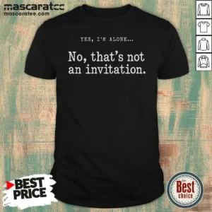 Hot Premium That Is Not An Invitation shirt optimized in a classic fit cotton fabric with clear front graphic