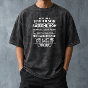 Premium Officials Yes Im A Spoiled Son Im Raised By A Freaking Awesome Mom She Was Born In August Washed T-Shirt