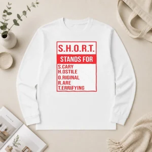 Funny Pretty S.H.O.R.T. Stands For S.Cary H.Ostile O.Riginal R.Are T.Errifying Long Sleeve Shirt