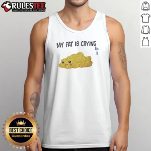 Good My Fat Is Crying Cute Fat Blob Tears Tank Top