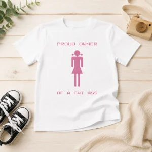 Premium Pretty Proud Owner Of A Fat Ass Kids T-Shirt