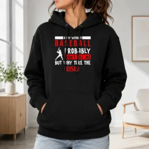 Good A Day Without Baseball Probably Won'T Kill Me But Why Take The Risk Hoodie