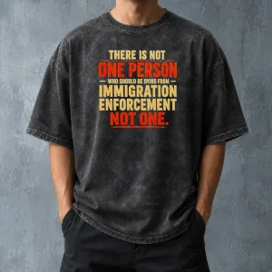 Good There Is Not One Person WHO Should Be Dying From Immigration Enforcement Washed T-Shirt