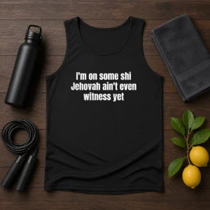 Hot I'M On Some Shi Jehovah Ain'T Even Witness Yet Tank Top