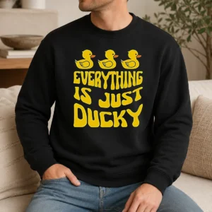 Hot Pretty Everything Is Just Ducky Sweater