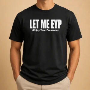 Funny Let Me EYP Enjoy Your Presence Slogan Inspirational Quote