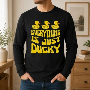 Hot Pretty Everything Is Just Ducky Long Sleeve Shirt
