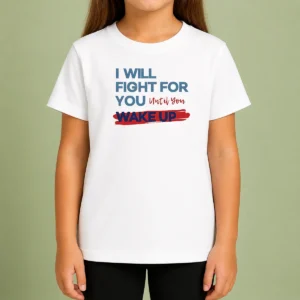 Awesome I Will Fight For You Until You Wake Up Political Movement kids t shirt in vibrant colors for children