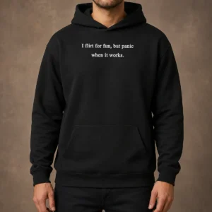 Awesome I Flirt For Fun But Panic When It Works Hoodie