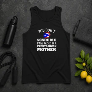 Original Puerto Rican Mother You Don'T Scare Me I Was Raised By A Puerto Rican Mother Tank Top