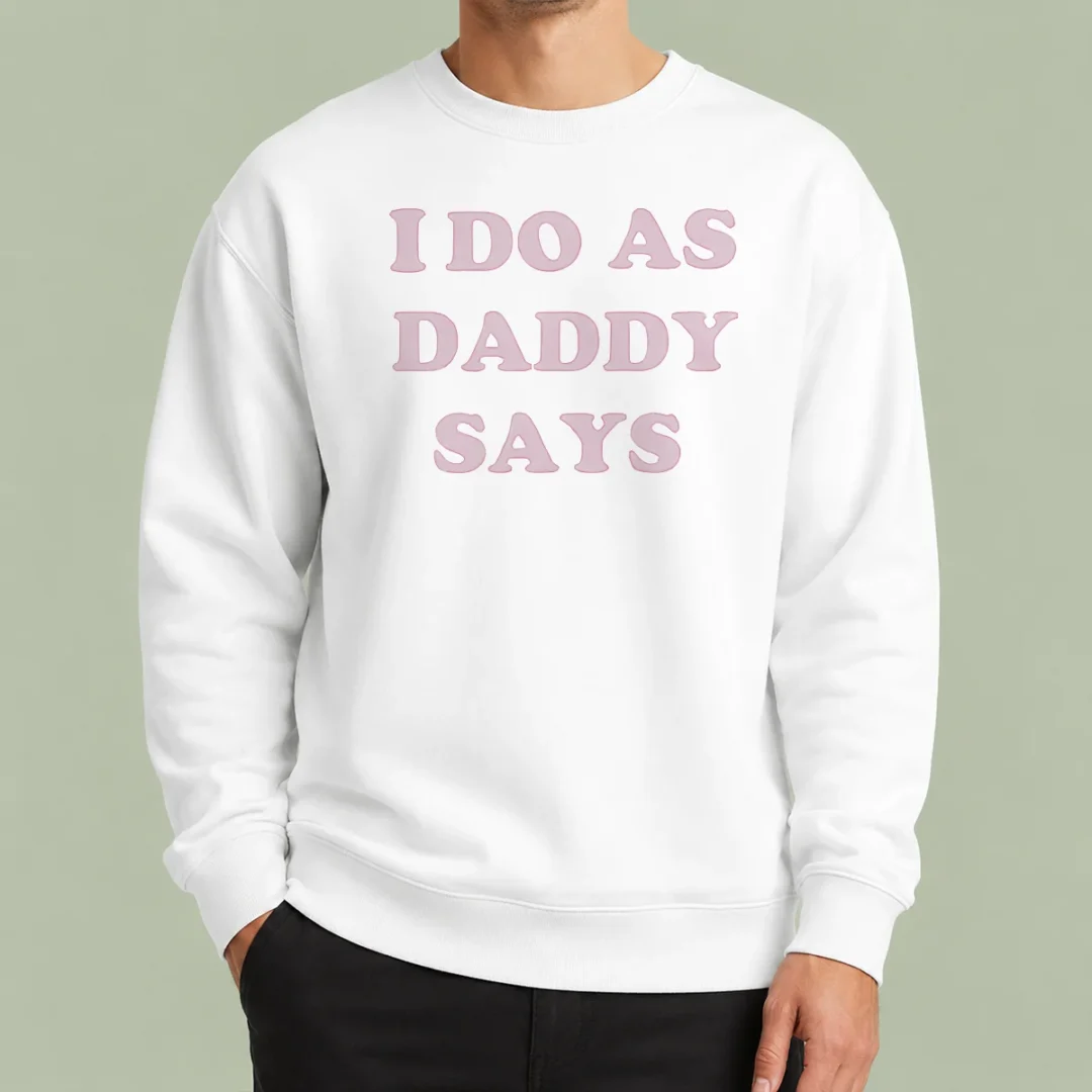nice-awesome-i-do-as-daddy-says-sweater Nice Awesome I Do As Daddy Says Sweater in cozy fabric with bold text design on front