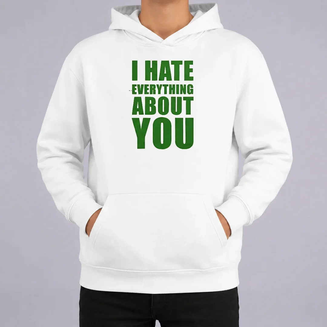 Nice Awesome I Hate Everything About You Hoodie Nice Awesome I Hate Everything About You Hoodie