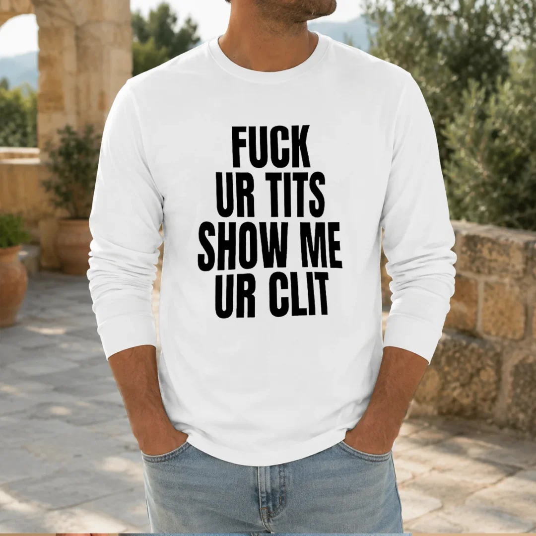 nice-fck-ur-tits-show-me-ur-clit-humor-text-long-sleeve-shirt Nice Fck Ur Tits Show Me Ur Clit Humor Text long sleeve shirt in black, front view with bold white text
