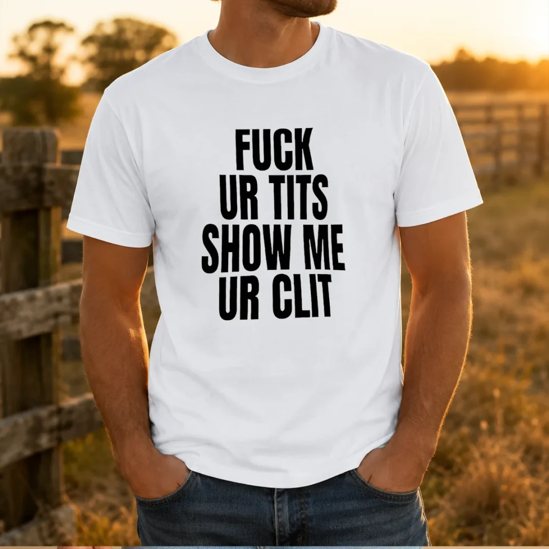 nice-fck-ur-tits-show-me-ur-clit-humor-text-t-shirt-1 Nice Fck Ur Tits Show Me Ur Clit Humor Text