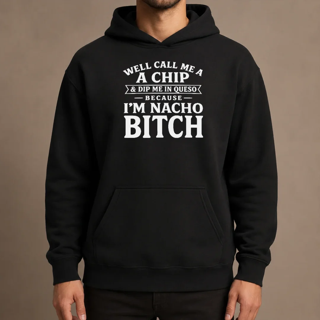 nice-funny-well-call-me-a-chip-and-dip-me-in-queso-because-im-nacho-bitch-hoodie Nice Funny Well Call Me A Chip And Dip Me In Queso Because Im Nacho Bitch Hoodie