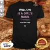 Nice Funny Willow Is A Girl'S Name Just Saying