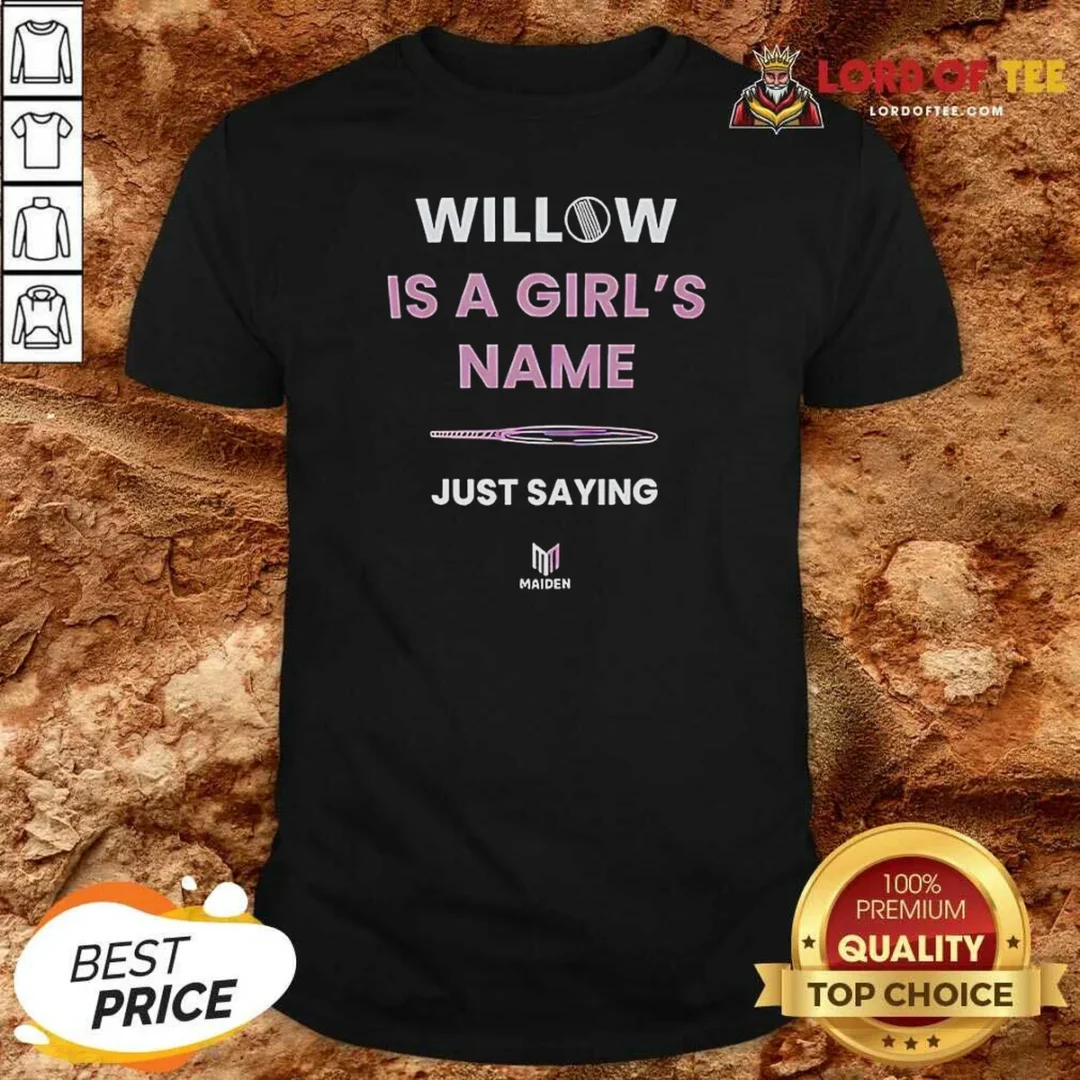 Nice Funny Willow Is A Girl'S Name Just Saying shirt optimized Nice Funny Willow Is A Girl'S Name Just Saying