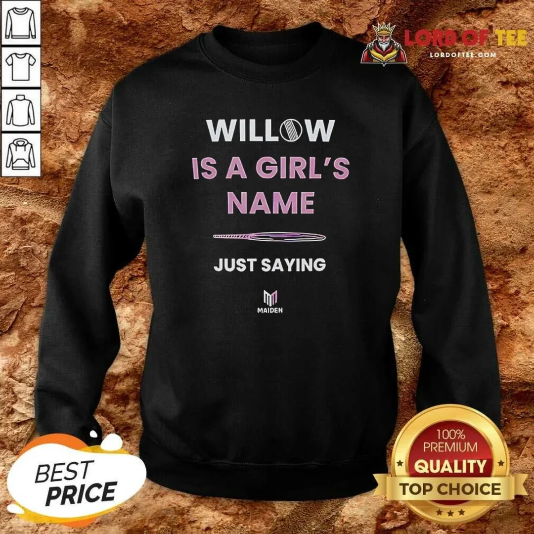 Nice Funny Willow Is A Girl'S Name Just Saying Sweatshirt sweatshirt optimized Nice Funny Willow Is A Girl'S Name Just Saying Sweatshirt