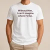 Nice God Is The Best Part Of My Life Without Him I Can'T Imagine Where I'D Be t shirt in black with bold white text