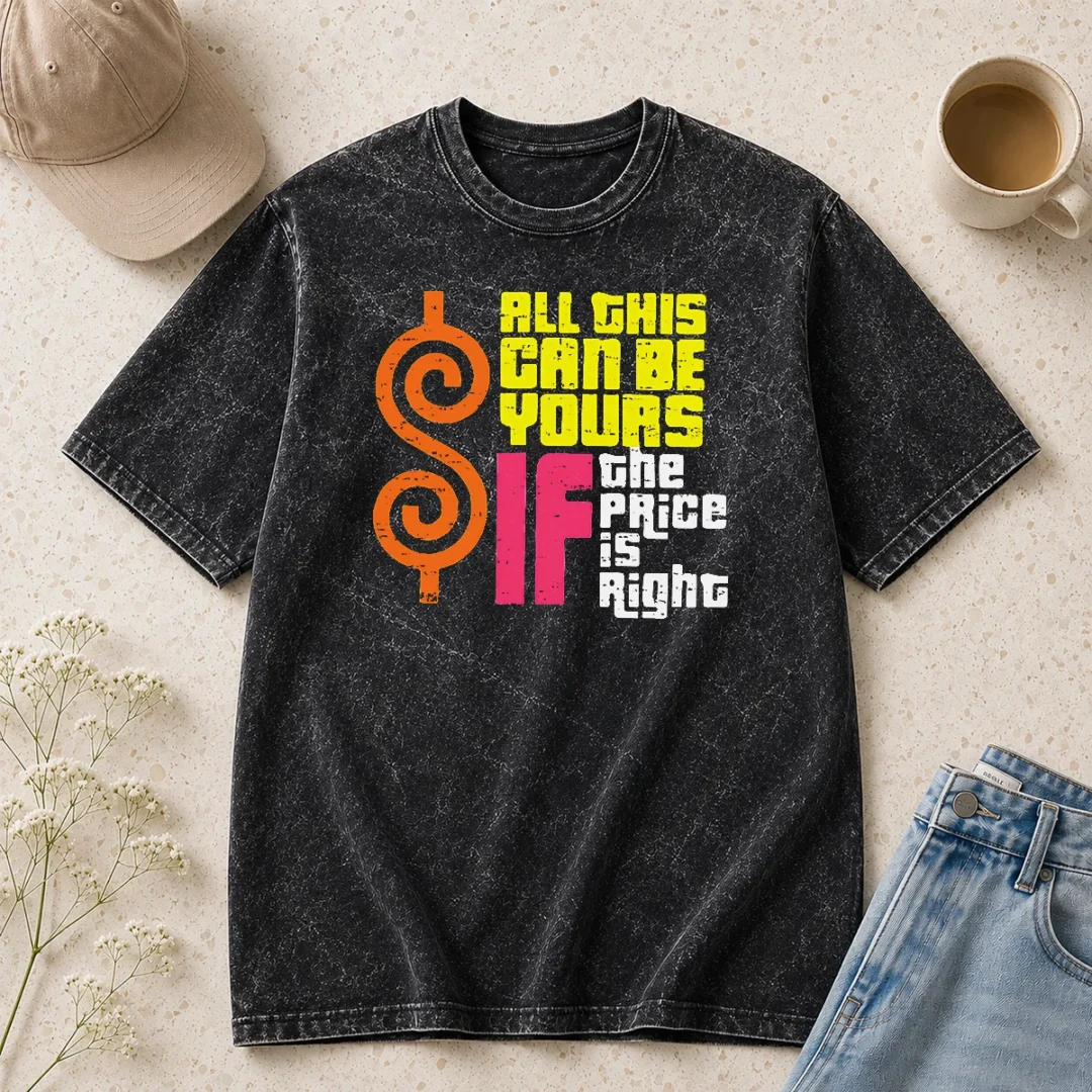 nice-good-all-this-can-be-yours-if-the-price-is-right-washed-t-shirt-1 Nice Good All This Can Be Yours If The Price Is Right Washed T-Shirt