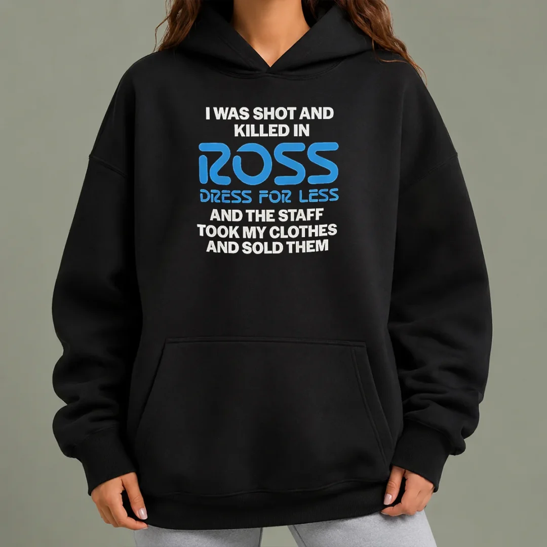 nice-good-i-was-shot-and-killed-in-ross-dress-for-less-and-the-staff-took-my-clothes-and-sold-them-hoodie Nice Good I Was Shot And Killed In Ross Dress For Less And The Staff Took My Clothes And Sold Them Hoodie in black, front view