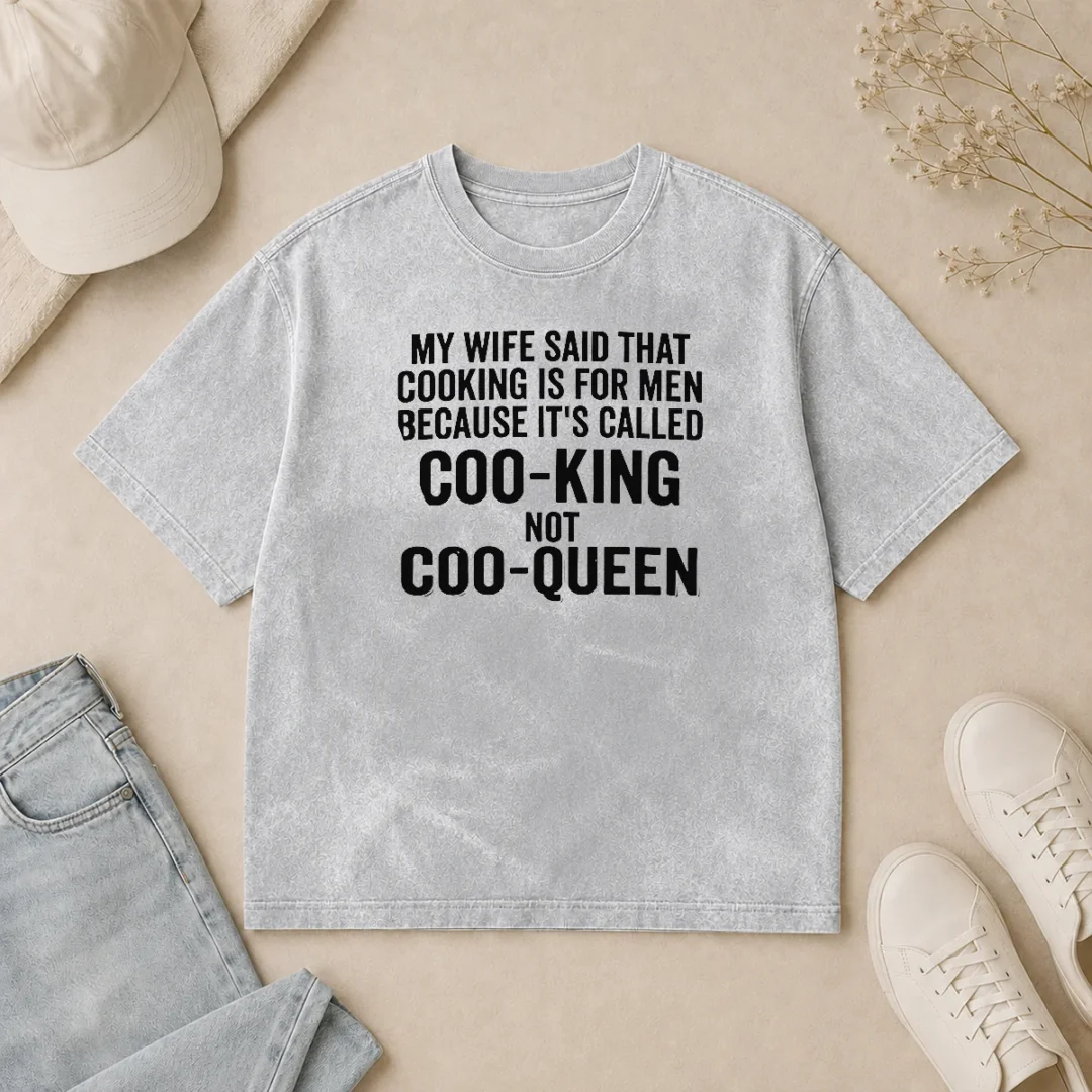 Nice Good My Wife Said That Cooking Is For Men Because It Is Called Coo King Not Coo Queen Washed T Shirt Nice Good My Wife Said That Cooking Is For Men Because It Is Called Coo King Not Coo Queen printed on a washed t shirt in white color