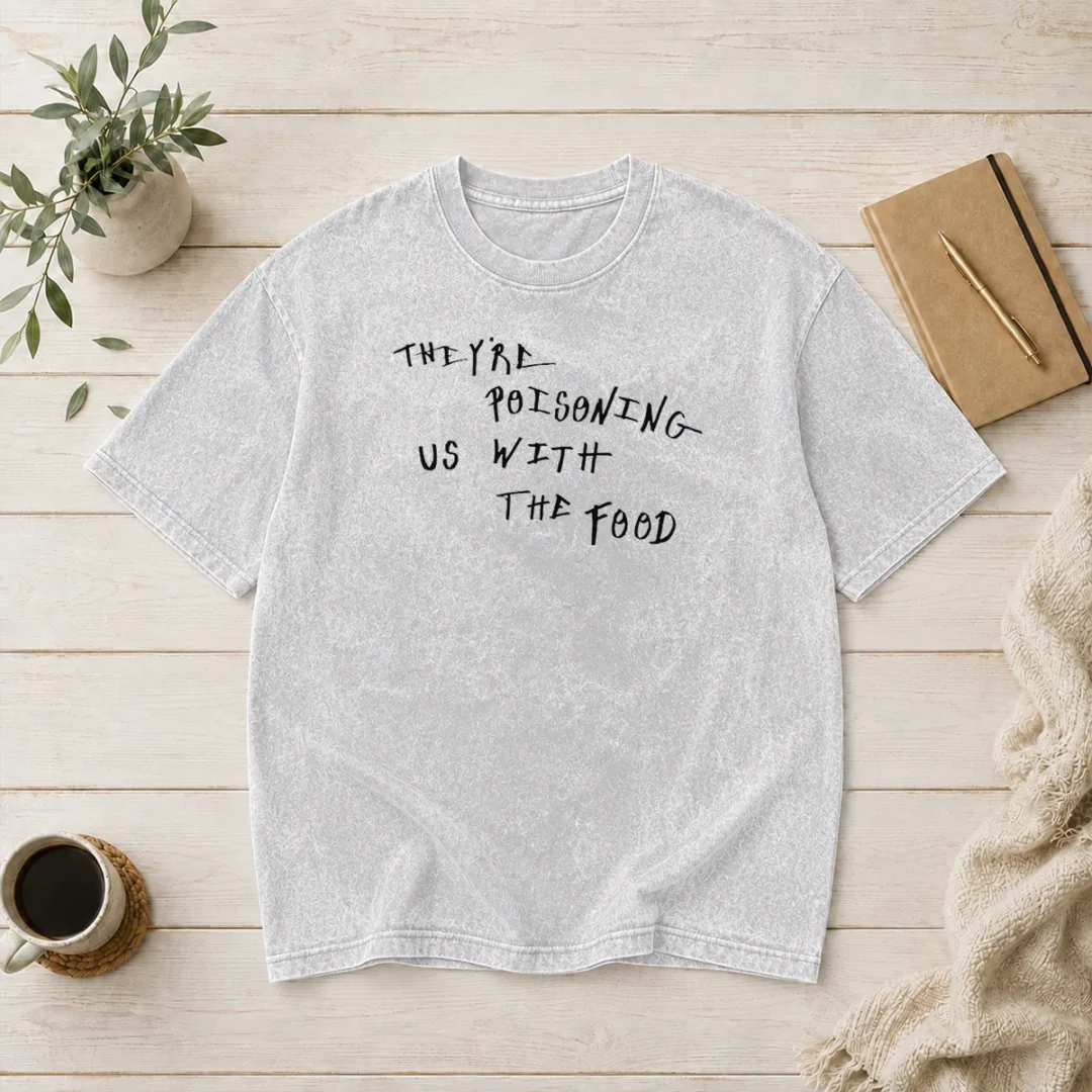 nice-good-they-re-poisoning-us-with-the-food-washed-t-shirt Nice Good They'Re Poisoning US With The Food washed t shirt in soft cotton fabric displayed flat