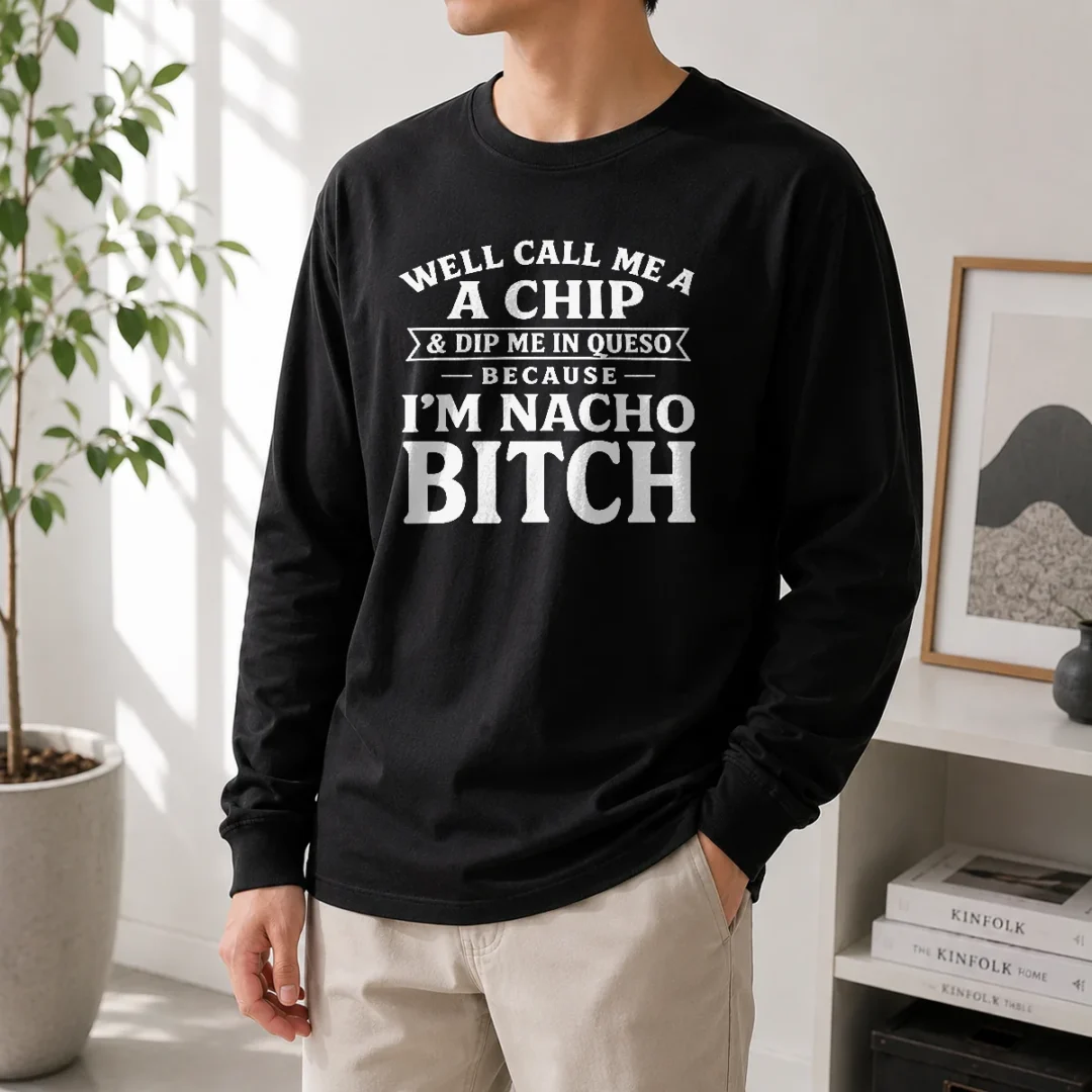 nice-good-well-call-me-a-chip-and-dip-me-in-queso-because-im-nacho-bitch-long-sleeve-shirt Nice Good Well Call Me A Chip And Dip Me In Queso Because Im Nacho Bitch Long Sleeve Shirt