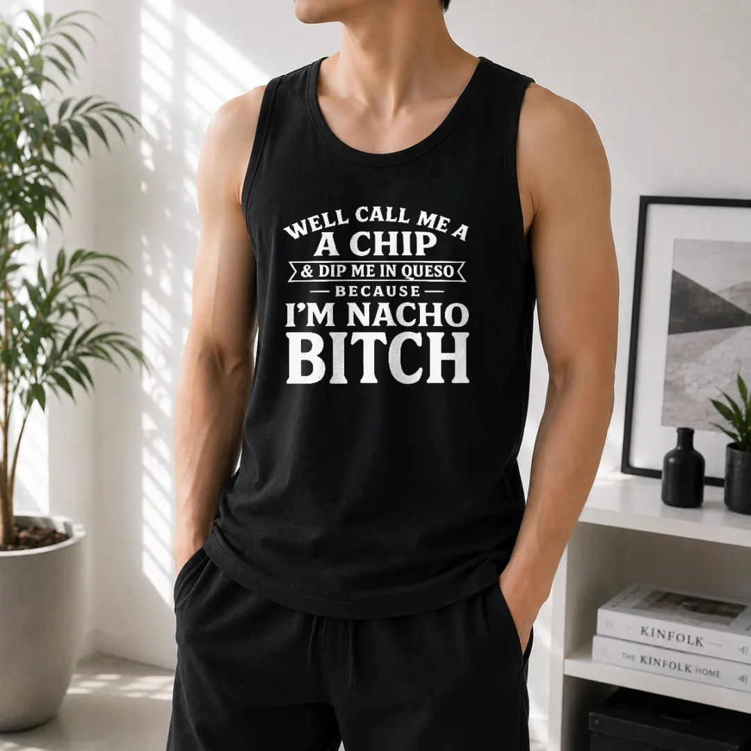 nice-good-well-call-me-a-chip-and-dip-me-in-queso-because-im-nacho-bitch-tank-top Nice Good Well Call Me A Chip And Dip Me In Queso Because Im Nacho Bitch graphic tank top in white, sleeveless casual wear