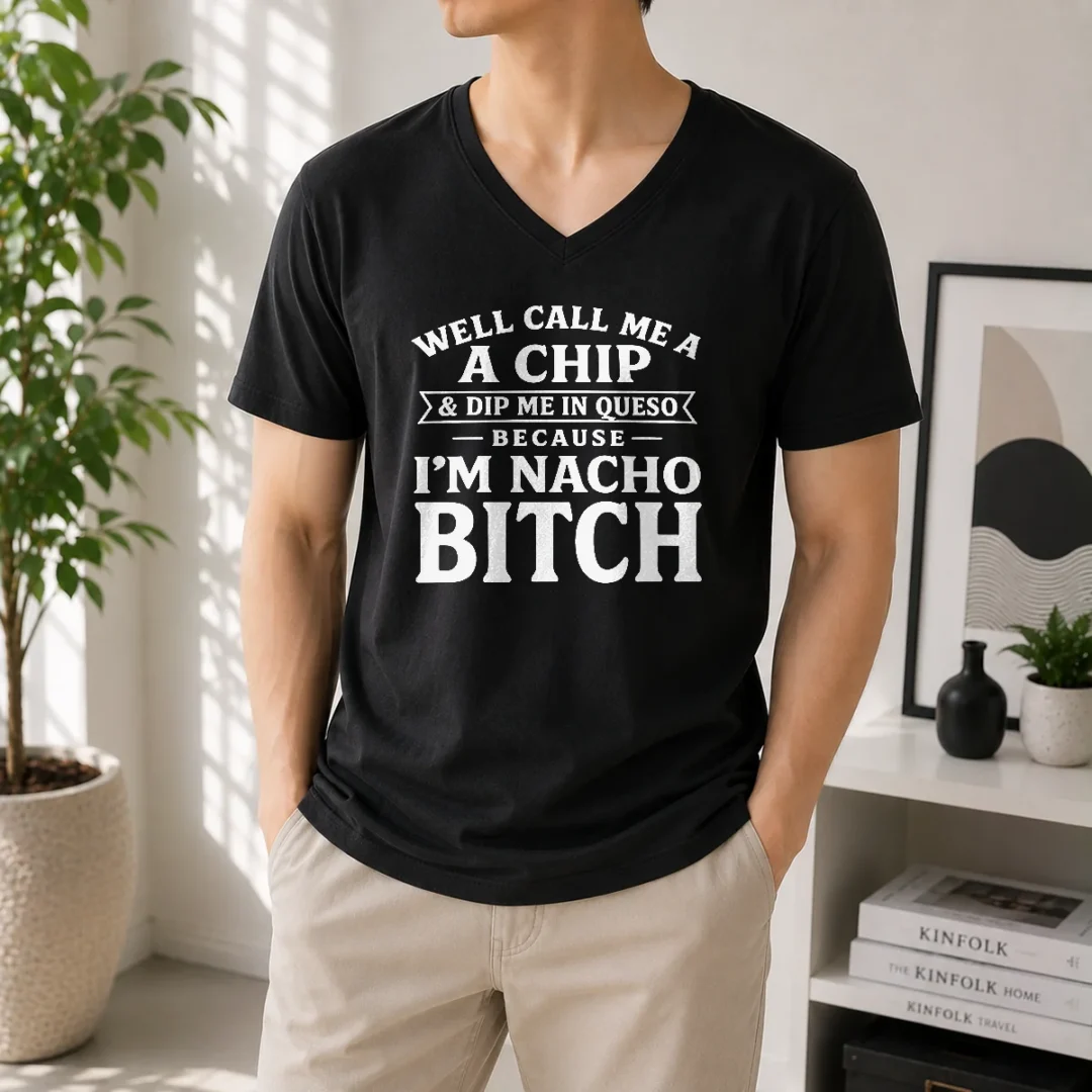 nice-good-well-call-me-a-chip-and-dip-me-in-queso-because-im-nacho-bitch-v-neck-shirt Nice Good Well Call Me A Chip And Dip Me In Queso Because Im Nacho Bitch V-Neck Shirt