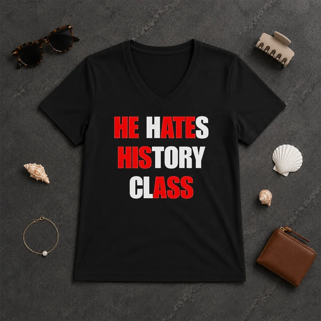 Nice He Hates History Class V Neck Shirt Nice He Hates History Class V-Neck Shirt
